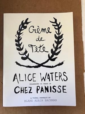 Bild des Verkufers fr Creme de Tete Alice Waters Celebrates 40 Years of Chez Panisse. zum Verkauf von The Groaning Board