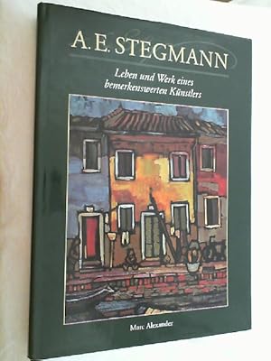 A.E. Stegmann. Leben und Werk eines bemerkenswerten Künstlers.