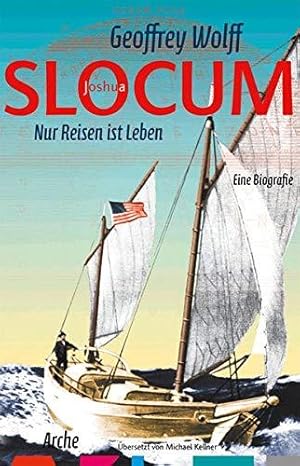 Bild des Verkufers fr Joshua Slocum. Nur Reisen ist Leben. Eine Biografie. Aus dem Amerikanischen von Michael Kellner. Mit Anmerkungen und Nachweisen. zum Verkauf von BOUQUINIST