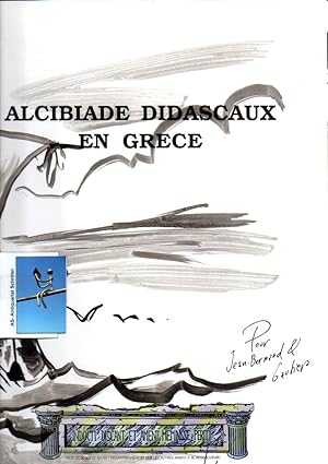 L'Extraordinaire Aventure d'Alcibiade Didascaux. [mit doppelseitiger Originalzeichnung]. La Grèce...