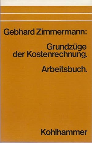 Zimmermann, Gebhard: Grundzüge der Kostenrechnung Teil: Arbeitsbuch