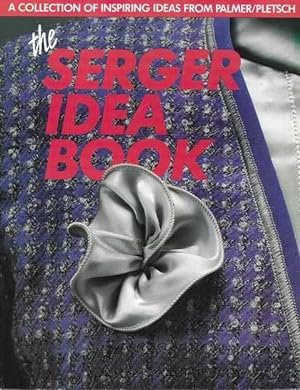 The Serger Idea Book: A Collection of Inspiing Ideas from Palmer/Pletsch