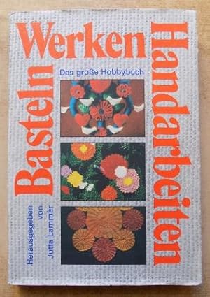 Basteln, Werken, Handarbeiten - Das große Hobbybuch.