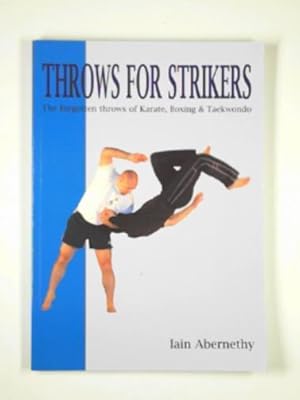 Bild des Verkufers fr Throws for strikers: the forgotten throws of Karate, Boxing and Taekwondo zum Verkauf von Cotswold Internet Books
