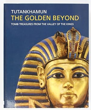 Tutankhamun The Golden Beyond : Tomb Treasures from the Valley of the Kings : An Exhibition