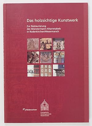 Das holzsichtige Kunstwerk - Zur Restaurierung des Münstermann-Altarretabels in Rodenkirchen/Wese...