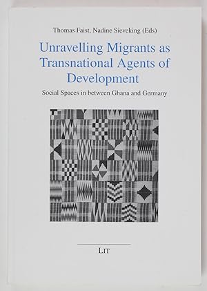 Unravelling Migrants as Transnational Agents of Development: Social Spaces in between Ghana and G...