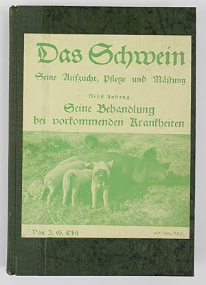 Das Hausschwein. Seine Aufzucht, Pflege und Mästung nebst einem Anhang: Die Behandlung des Schwei...