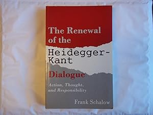 Seller image for The Renewal of the Heidegger-Kant Dialogue: Action, Thought, and Responsibility (S U N Y Series in Contemporary Continental Philosophy): The Action, Thought and Responsibility for sale by Carmarthenshire Rare Books