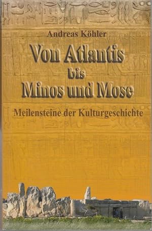 Bild des Verkufers fr Von Atlantis bis Minos und Mose. Meilensteine der Kulturgeschichte. zum Verkauf von Antiquariat Carl Wegner