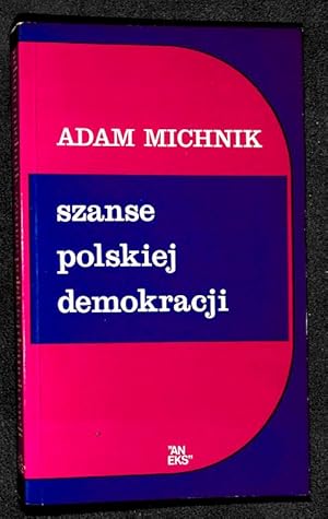 Szanse polskiej demokracji: artykuly i eseje.