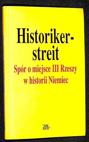 Historikerstreit : spór o miejsce III Rzeszy w historii Niemiec.