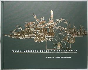 A Man of Ideas: The biography of Dr. Waldo Lonsbury Semon -- Inventor of Plasticized Polyvinyl Ch...