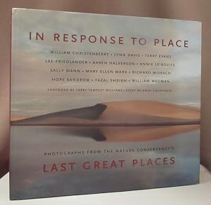 Seller image for In Response to Place. William Christenberry. Lynn Davis. Terry Evans. Lee Friedlander. Karen Halverson. Annie Leibovitz. Sally Mann. Mary Ellen Mark. Richard Misrach. Hope Sandrow. Fazal Sheikh. William Wegman. Foreword by Terry Tempest Williams. Essay by Andy Grundberg. Photographs from the Nature Conservancy's Last Great Places. for sale by Dieter Eckert