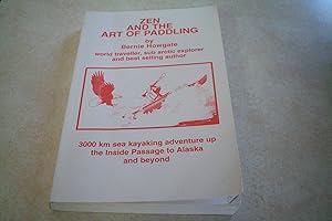 Seller image for ZEN AND THE ART OF PADDLING World Traveller, Sub Arctic Explorer, and Best Selling Author for sale by Masons' Books