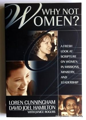 Why Not Women : A Biblical Study of Women in Missions, Ministry, and Leadership