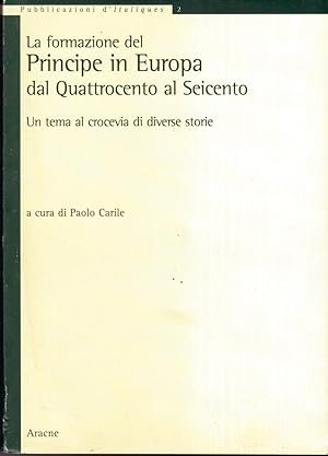 La formazione del Principe in Europa dal Quattrocento al Seicento. Un tema al crocevia di diverse...