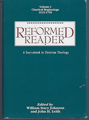 Seller image for Reformed Reader: A Sourcebook in Christian Theology : Classical Beginnings, 1519-1799 for sale by Turn-The-Page Books