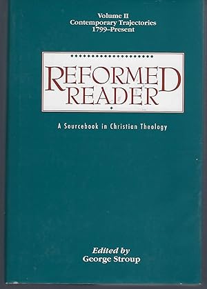 Reformed Reader: A Sourcebook in Christian Theology : Vol 2 Contemporary Trajectories 1799 - Present