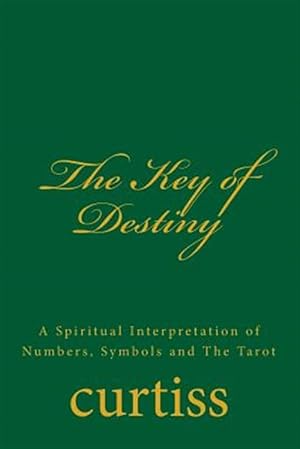 Image du vendeur pour The Key of Destiny: A Spiritual Interpretation of Numbers, Symbols and the Tarot mis en vente par GreatBookPrices