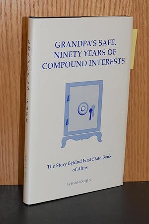 Grandpa's Safe, Ninety Years of Compound Interests; The Story Behind First State Bank of Altus