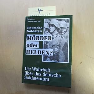 Seller image for Mrder oder Helden? - Deutsche Soldaten - Die Wahrheit ber das deutsche Soldatentum. for sale by Bookstore-Online