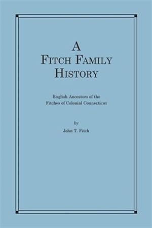 Seller image for Fitch Family History : English Ancestors of the Fitches of Colonial Connecticut for sale by GreatBookPrices