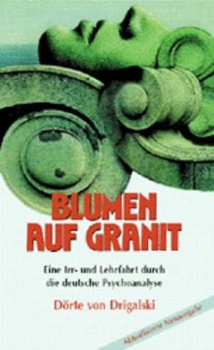 Bild des Verkufers fr Blumen auf Granit : Eine Irr- und Lehrfahrt durch die deutsche Psychoanalyse zum Verkauf von AHA-BUCH GmbH