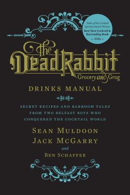 Seller image for The Dead Rabbit Drinks Manual: Secret Recipes and Barroom Tales from Two Belfast Boys Who Conquered the Cocktail World (Hardback or Cased Book) for sale by BargainBookStores