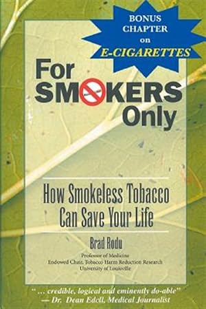 Immagine del venditore per For Smokers Only: How Smokeless Tobacco Can Save Your Life venduto da GreatBookPrices