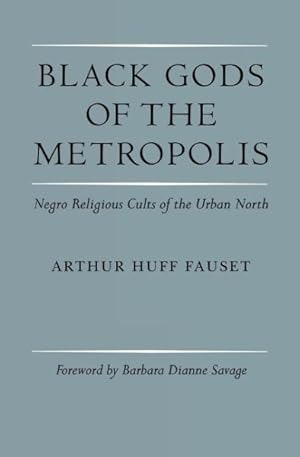Bild des Verkufers fr Black Gods of the Metropolis : Negro Religious Cults of the Urban North zum Verkauf von GreatBookPrices