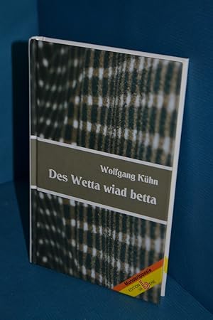 Bild des Verkufers fr Des Wetta wiad betta : Mundartpoesie / SIGNIERT von Wolfgang Khn zum Verkauf von Antiquarische Fundgrube e.U.