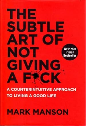 The Subtle Art of Not Giving a F*ck: A Counterintuitive Approach to Living a Good Life