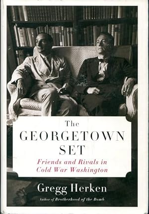 The Georgetown Set: Friends and Rivals in Cold War Washington