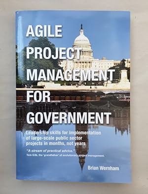 Agile Project Management for Government: Leadership skills for implementation of large-scale publ...