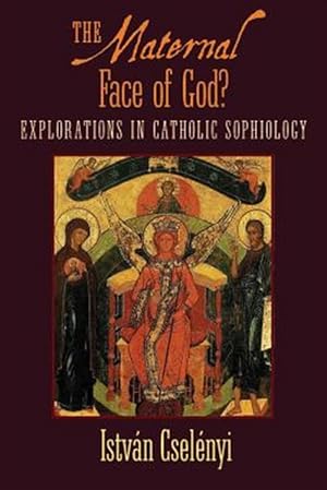 Imagen del vendedor de The Maternal Face of God?: Explorations in Catholic Sophiology a la venta por GreatBookPrices