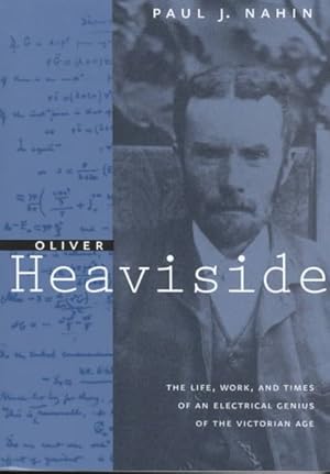 Imagen del vendedor de Oliver Heaviside : The Life, Work, and Times of an Electrical Genius of the Victorian Age a la venta por GreatBookPrices