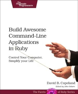Seller image for Build Awesome Command-Line Applications in Ruby: Control Your Computer, Simplify Your Life (Paperback or Softback) for sale by BargainBookStores