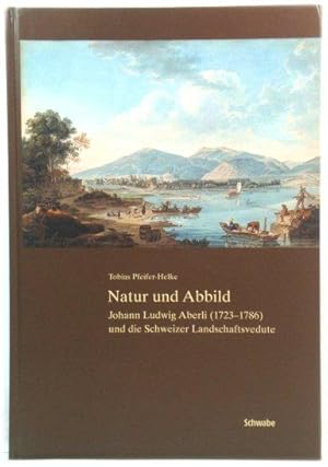 Bild des Verkufers fr Natur und Abbild: Johann Ludwig Aberli (1723-1786) und die Schweizer Landschaftsvedute zum Verkauf von PsychoBabel & Skoob Books