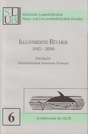 Bild des Verkufers fr Illustrierte Bcher: 1945-2000. Katalog der Arbeitsbibliothek Annemarie Verweyen. Schriftenreihe der Schsischen Landesbibliothek - Staats- und Universittsbibliothek Dresden zum Verkauf von Allguer Online Antiquariat