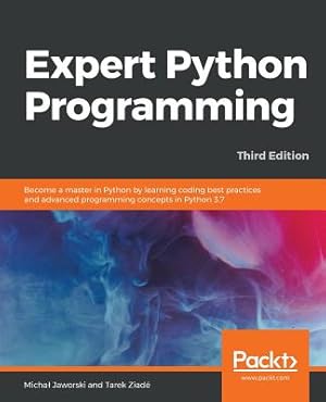 Immagine del venditore per Expert Python Programming - Third Edition: Become a master in Python by learning coding best practices and advanced programming concepts in Python 3.7 (Paperback or Softback) venduto da BargainBookStores