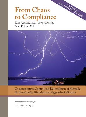 Imagen del vendedor de From Chaos to Compliance: Communication, Control, and De-escalation of Mentally Ill & Aggressive Offenders: A Comprehensive Guidebook for Parole (Hardback or Cased Book) a la venta por BargainBookStores