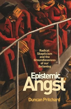 Imagen del vendedor de Epistemic Angst : Radical Skepticism and the Groundlessness of Our Believing a la venta por GreatBookPrices