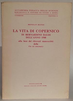 La vita di Copernico di Bernardino Baldi dell'anno 1588 alla luce dei ritrovati manoscritti delle...