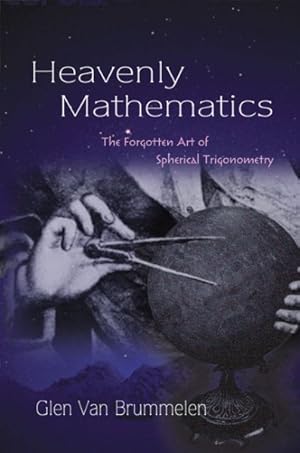 Imagen del vendedor de Heavenly Mathematics : The Forgotten Art of Spherical Trigonometry a la venta por GreatBookPrices