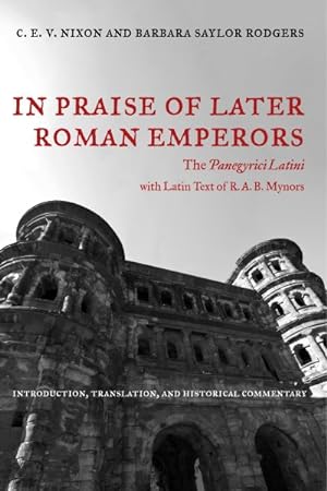 Bild des Verkufers fr In Praise of Later Roman Emperors : The Panegyrici Latini zum Verkauf von GreatBookPrices