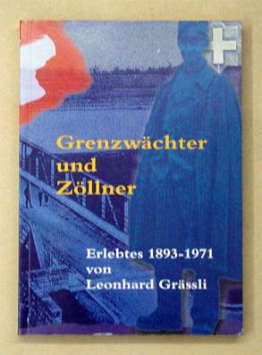 Imagen del vendedor de Grenzwchter und Zllner. Erlebtes 1893 - 1971. a la venta por antiquariat peter petrej - Bibliopolium AG