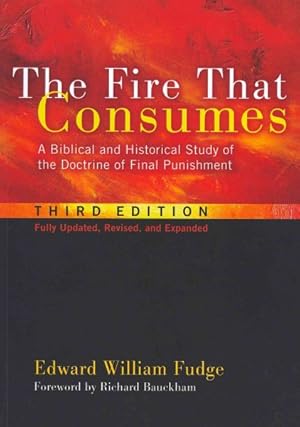 Imagen del vendedor de Fire That Consumes : A Biblical and Historical Study of the Doctrine of Final Punishment a la venta por GreatBookPrices