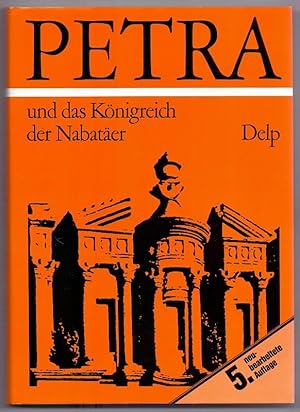 Petra und das Königreich der Nabatäer : Lebensraum, Geschichte und Kultur eines arabischen Volkes...