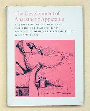 The Development of Anaesthetic Apparatus. A History Based on the Charles King Collection of the A...